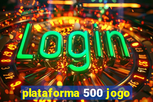 plataforma 500 jogo